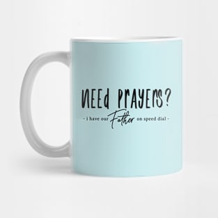 Need Prayers - I Have Our Father on Speed Dial Mug